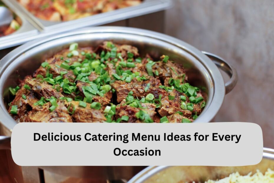 Delicious Catering Menu Ideas for Every Occasion