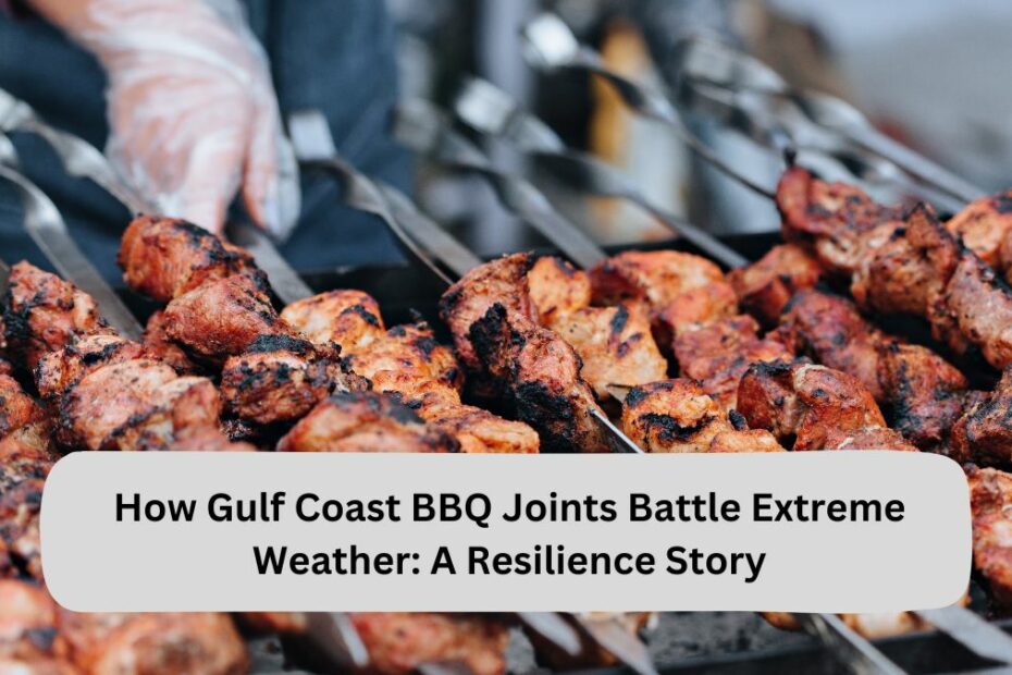 How Gulf Coast BBQ Joints Battle Extreme Weather: A Resilience Story