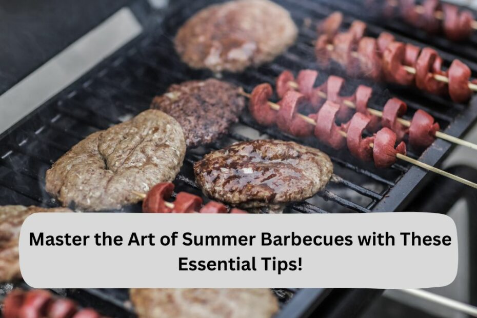 Master the Art of Summer Barbecues with These Essential Tips!